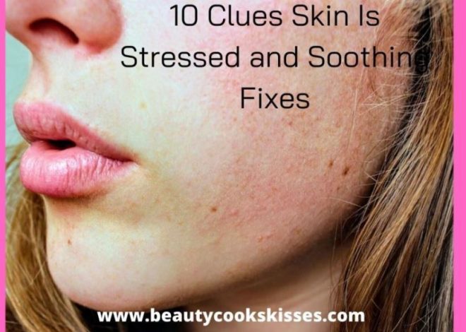 10 Clues Skin Is Stressed and Crying Out for Help