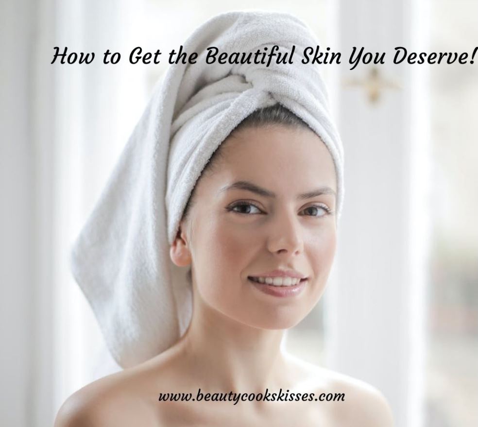 How to Get the Beautiful Skin You Deserve