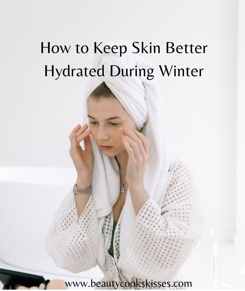 How to Keep Skin Hydrated Better Through Winter