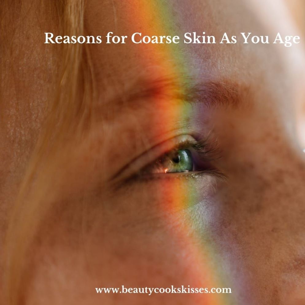 The Reasons for Coarse Skin As You Age
