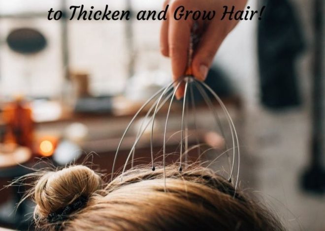 Scalp Massage and Benefits to Thicken and Grow Hair