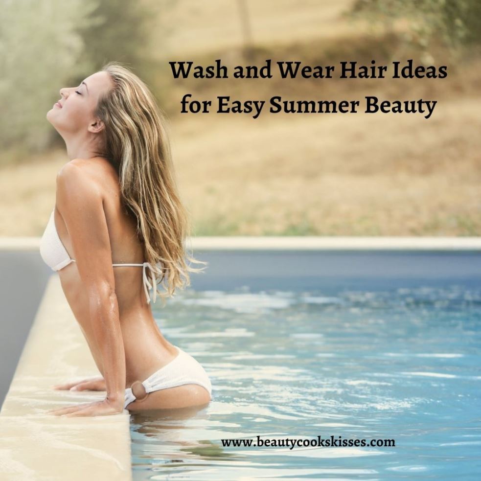 Wash and Wear Hair Ideas for Easy Summer Beauty