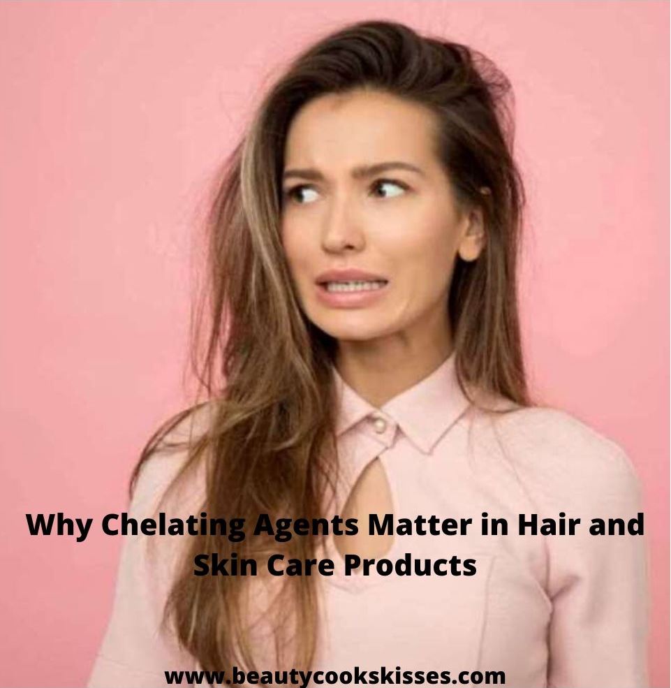 Chelating Agents: The Secret to Save Hair and Skin From Dullness