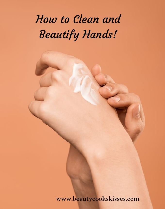 How to Clean and Still Beautify Your Hands 